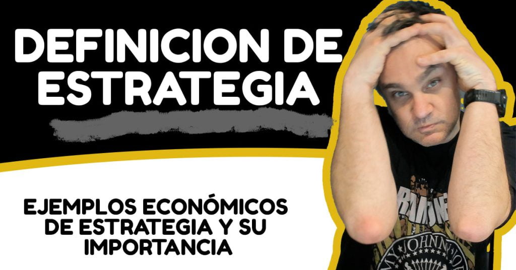definicion de estrategia con muchos ejemplos economicos de estrategia