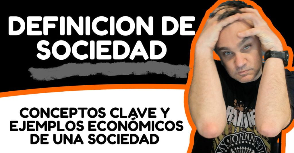 que es una sociedad , conceptos clave y ejemplos economicos